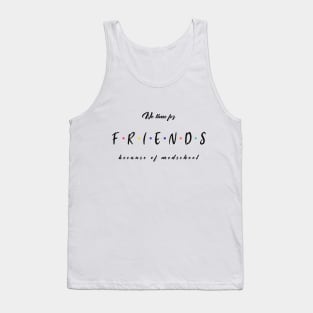 No Time For Friends Because Of Medschool - Medical Student in Medschool Tank Top